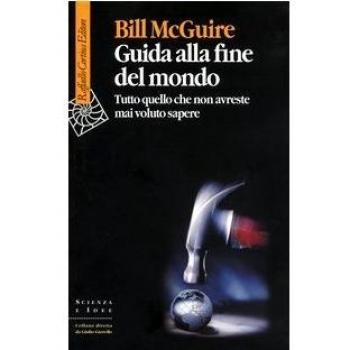 Guida alla fine del mondo. Tutto quello che non avreste mai voluto sapere