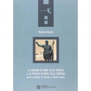 La giustizia in nome della politica e la politica in nome della giustizia. Morti parallele di Socrate e Giulio Cesare