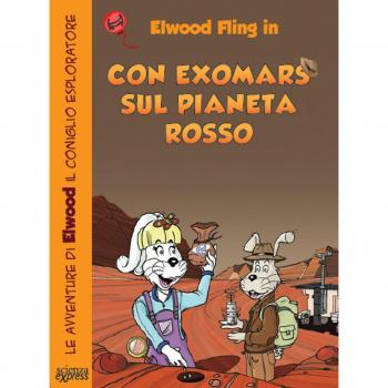 Con ExoMars sul pianeta rosso. Le avventure di Elwood il coniglio esploratore