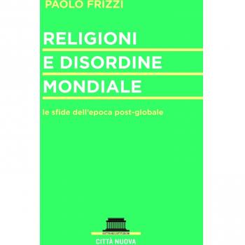 Religioni e disordine mondiale. Le sfide dell'epoca postglobale