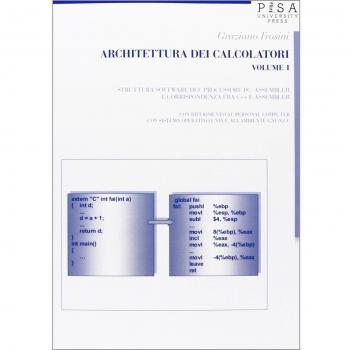 Architettura dei calcolatori. Struttura software del processore PC, Assembler e corrispondenza fra C++ e Assembler, con riferimento al personal computer con sistema operativo Unix...