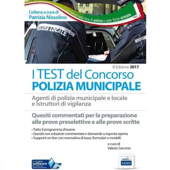 I test del concorso polizia municipale. Agenti di polizia municipale e locale e istruttori di vigilanza. Quesiti commentati per la preparazione alle prove preselettive e alle prove scritte. Con s...