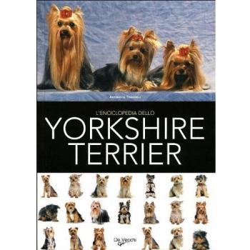 L'enciclopedia dello yorkshire terrier. Ediz. illustrata