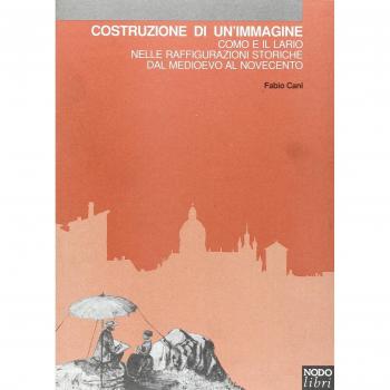 Costruzione di un'immagine. Como e il Lario nelle raffigurazioni storiche dal Medioevo al Novecento