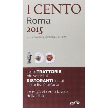 I cento di Roma 2015. I 45 migliori ristoranti e le 45 migliori trattorie + 10 etnici
