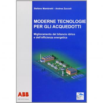 Moderne tecnologie per gli acquedotti. Miglioramento del bilancio idrico e dell'efficienza energetica
