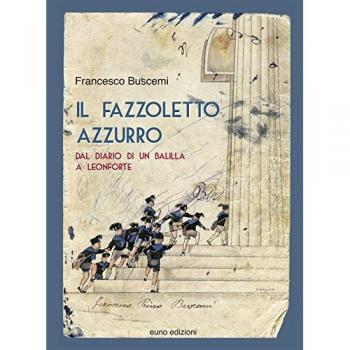 Il fazzoletto azzurro. Dal diario di un balilla a Leonforte