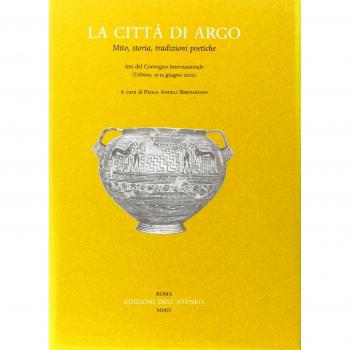 La città di Argo. Mito, storia, tradizioni poetiche. Atti del Convegno internazionale (Urbino, 13-15 giugno 2002)