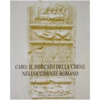 Caro: il mercato della carne nell'Occidente romano. Riflessi epigrafici ed iconografici