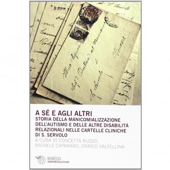 A sé e agli altri. Storia della manicomializzazione dell'autismo e delle altre disabilità relazionali nelle cartelle cliniche di S. Servolo