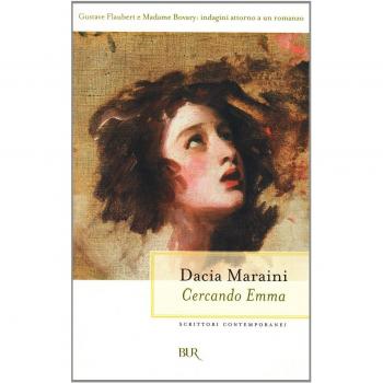 Cercando Emma. Gustave Flaubert e la signora Bovary: indagini attorno a un romanzo