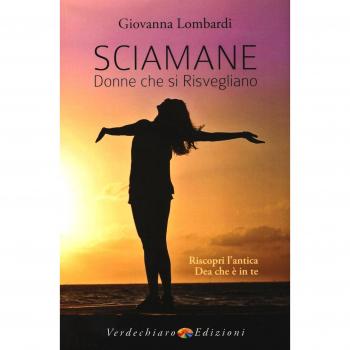 Sciamane, donne che si risvegliano. Riscopri l'antica dea che è in te