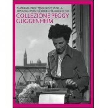 Carte rivelatrici. I tesori nascosti della collezione Peggy Guggenheim. Catalogo della mostra