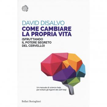 Come cambiare la propria vita (sfruttando il potere segreto del cervello)