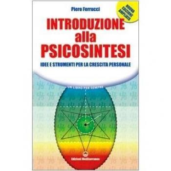 Introduzione alla psicosintesi. Idee e strumenti per la crescita personale