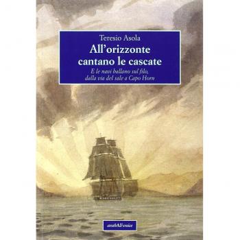 All'orizzonte cantano le cascate. E le navi ballano sul filo, dalla via del sale a Capo Horn