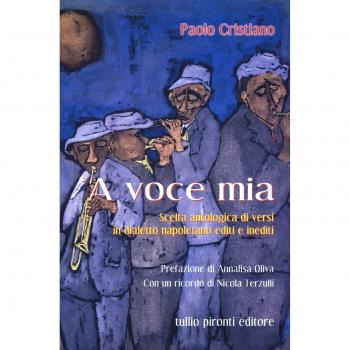 Voce mia. Scelta antologica di versi in dialetto napoletano editi e inediti ('A)