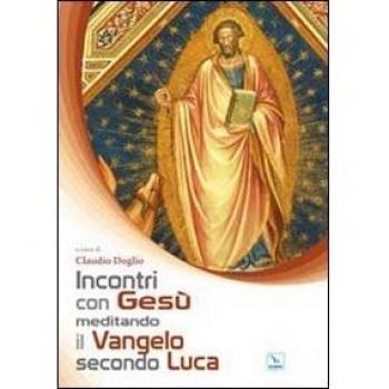 Incontri con Gesù meditando il Vangelo secondo Luca