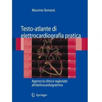 Testo-atlante di elettrocardiografia pratica. Approccio clinico ragionato all'elettrocardiogramma