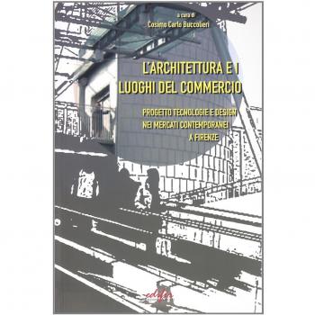 L'architettura e i luoghi del commercio. Progetto e tecnologia nei mercati contemporanei di Firenze