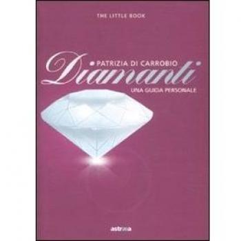 Diamanti. Piccola guida a pietre, montature e gioielli