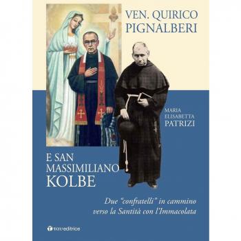 Ven. Quirico Pignalberi e San Massimiliano Kolbe. Due «confratelli» in cammino verso la Santità con l'Immacolata