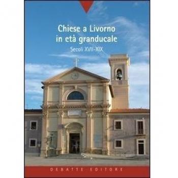 Chiese a Livorno in età granducale. Secoli XVII-XIX
