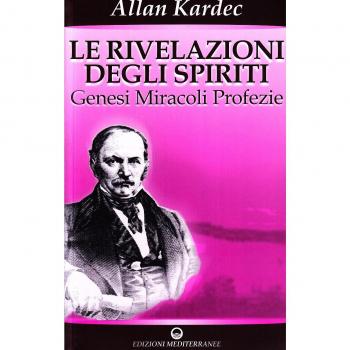 Le rivelazioni degli spiriti. Genesi, miracoli, profezie (Vol. 1)