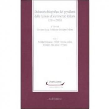 Dizionario biografico dei presidenti delle Camere di commercio italiane (1944-2005). Emilia Romagna-Friuli Venezia Giulia-Trentino Alto Adige-Veneto (Vol. 1)