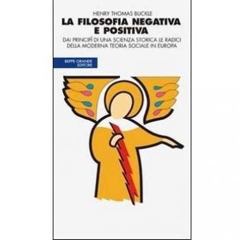 La filosofia negativa e positiva. Dai principî di una scienza storica le radici della moderna teoria sociale in Europa