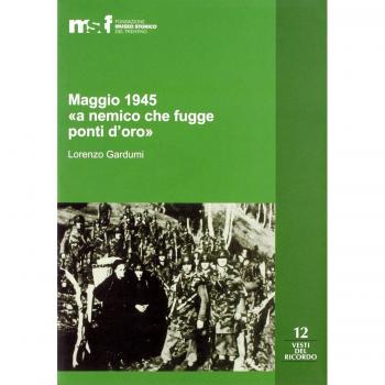 Maggio 1945. «A nemico che fugge ponti d'oro». La memoria popolare e le stragi di Ziano, Stramentizzo e Molina di Fiemme
