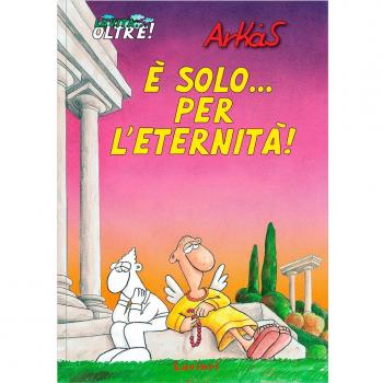 Ã solo... per l'eternitÃ ! La vita... oltre! (Vol. 1)