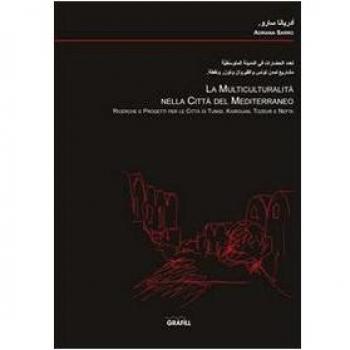 La multiculturalità nella città del Mediterraneo. Ricerche e progetti per le città di Tunisi, Kairouan, Tozeur e Nefta