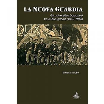 La nuova guardia. Gli universitari bolognesi tra le due guerre (1919-1943)