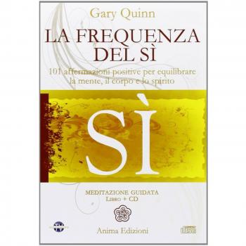 La frequenza del sì. 101 affermazioni positive per equilibrare la mente, il corpo e lo spirito. Con CD Audio