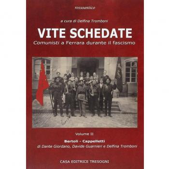 Vite schedate. Comunisti a Ferrara durante il fascismo