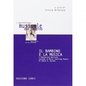Il bambino e la musica. L'educazione musicale secondo la music learning theory di Edwin E. Gordon
