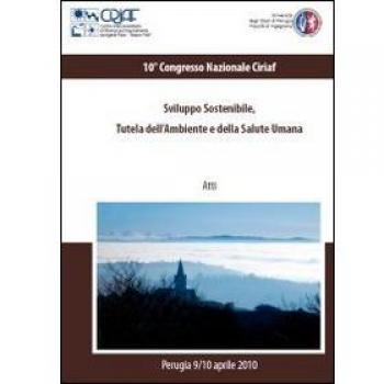 Sviluppo sostenibile, tutela dell'ambiente e della salute umana. Atti del 10º congresso Ciriaf (Perugia, 9-10 aprile 2010). Con CD-ROM