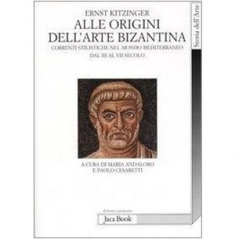 Alle origini dell'arte bizantina. Correnti stilistiche nel mondo mediterraneo dal III al VII secolo