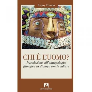 Chi è l'uomo? Introduzione all'antropologia filosofica in dialogo con le culture