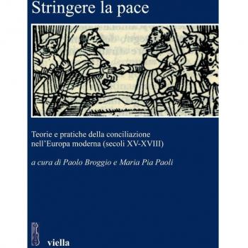 Stringere la pace. Teorie e pratiche della conciliazione nell'Europa moderna (secoli XV-XVIII)