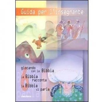 Guida per l'insegnante. Giocando con la Bibbia, la Bibbia racconta, la Bibbia ci parla (Vol. 6)