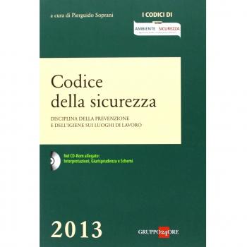 Codice della sicurezza. Disciplina della prevenzione e dell'igiene sui luoghi di lavoro. Con CD-ROM