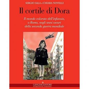 Il cortile di Dora. Il mondo colorato dell'infanzia, a Roma, negli anni oscuri della seconda guerra mondiale