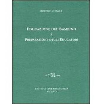 Educazione del bambino e preparazione degli educatori. L'educazione del bambino dal punto di vista della scienza dello spirito