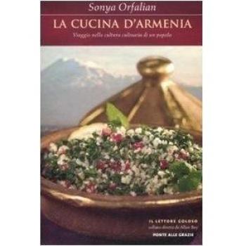 La cucina d'Armenia. Viaggio nella cultura culinaria di un popolo