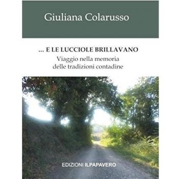 ... E le lucciole brillavano. Viaggio nella memoria delle tradizioni contadine