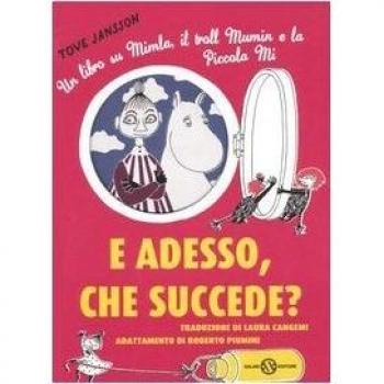 E adesso, che succede? Un libro su Mimla, il troll Mumin e la piccola Mi. Ediz. illustrata
