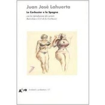 Le Corbusier e la Spagna. Con la riproduzione dei carnets Barcelone e C10 di Le Corbusier. Ediz. illustrata