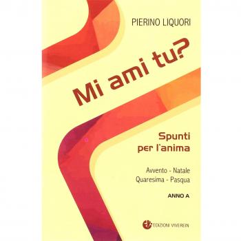 Mi ami tu? Spunti per l'anima. Avvento. Natale. Quaresima. Pasqua. Anno A